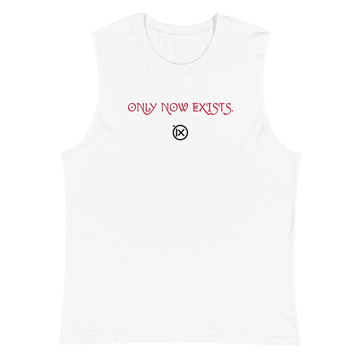 White muscle shirt, front slogan 'ONLY NOW EXISTS.' with small circle icon