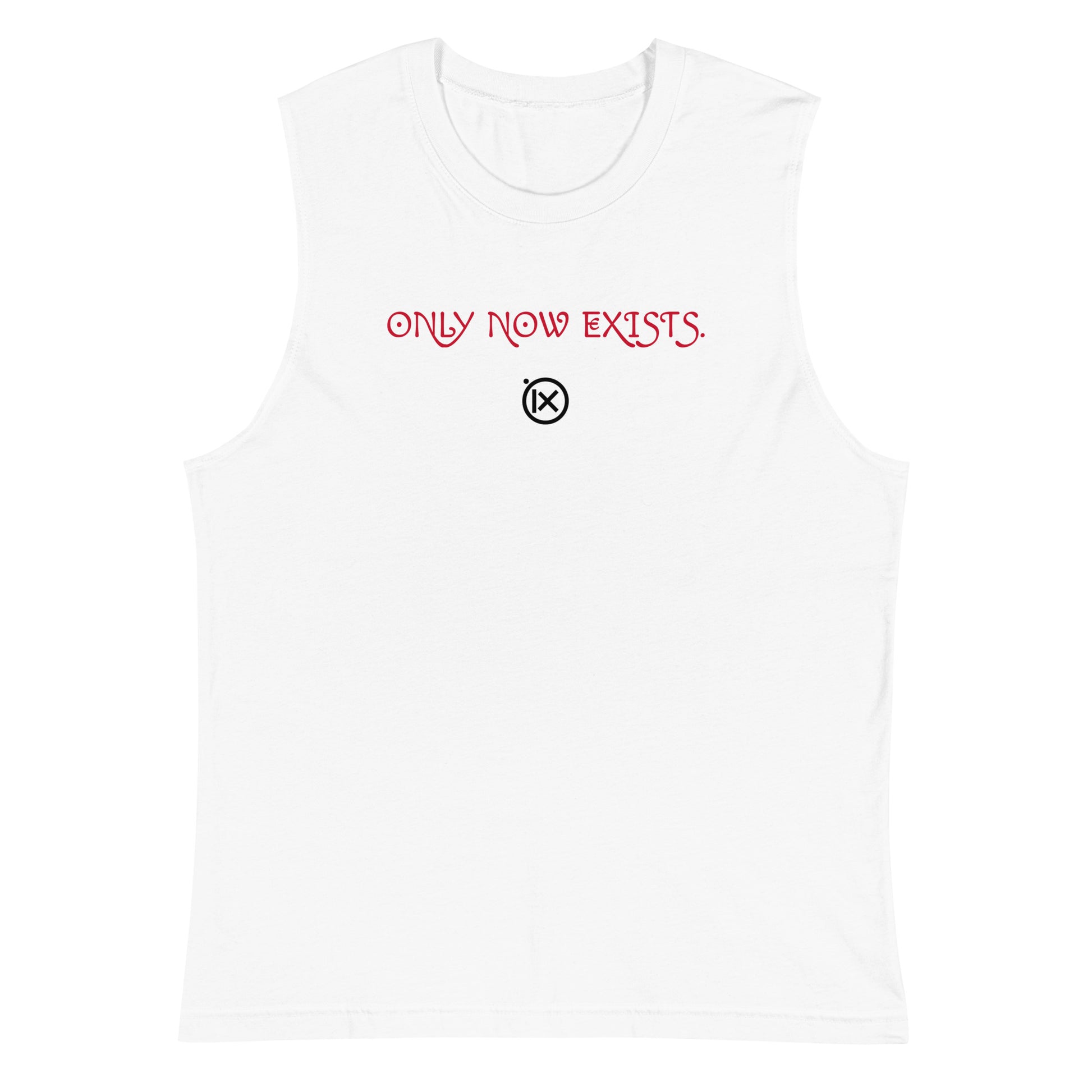 White muscle shirt, front slogan 'ONLY NOW EXISTS.' with small circle icon