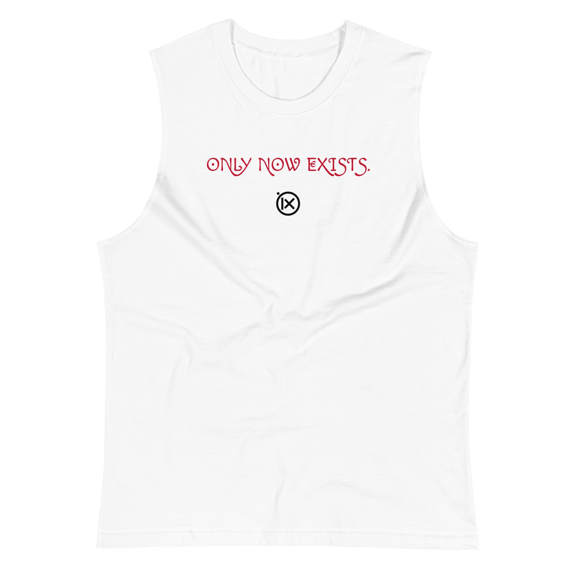 White muscle shirt, front 'ONLY NOW EXISTS.' text in red across chest